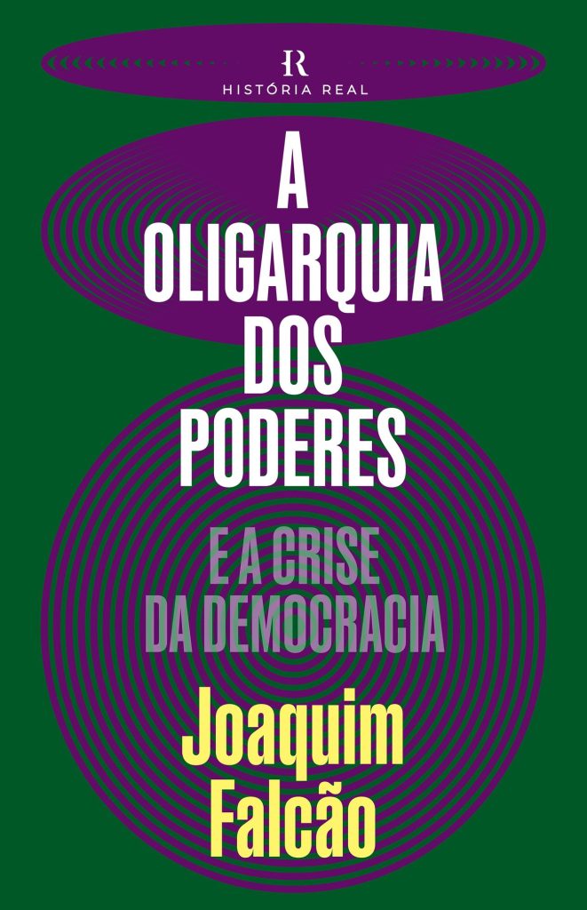 Capa do livro “A Oligarquia dos Poderes”, da editora História Real, com fundo verde e roxo e destaque para o nome do autor Joaquim Falcão e o subtítulo “(A crise da democracia)”.