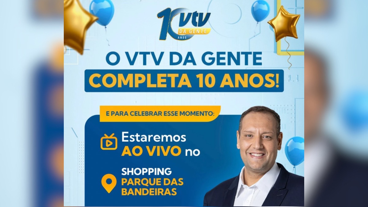 Arte promocional do VTV da Gente comemorando 10 anos: texto “O VTV da Gente completa 10 anos” e chamada “Estaremos ao vivo no Shopping Parque das Bandeiras”, com balões e foto do apresentador em destaque.